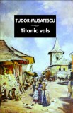 Titanic vals - Tudor Musatescu, Editura Tana Cart