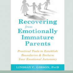 Recovering from Emotionally Immature Parents: Practical Tools to Establish Boundaries and Reclaim Your Emotional Autonomy (16pt Large Print Edition)