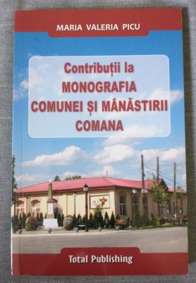 Maria Valeria Picu - Contribuții la monografia comunei și m&amp;acirc;năstirii Comana 2011 foto