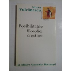 POSIBILITATILE FILOSOFIEI CRESTINE - MIRCEA VULCANESCU