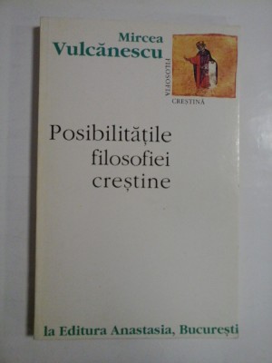 POSIBILITATILE FILOSOFIEI CRESTINE - MIRCEA VULCANESCU foto