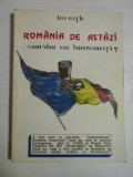 ROMANIA DE ASTAZI COMUNISM SAU INDEPENDENTA? - ION RATIU