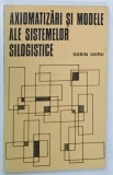 AXIOMATIZARI SI MODELE ALE SISTEMELOR SILOGISTICE de SORIN VIERU , 1975 * CONTINE DEDICATIA AUTORULUI
