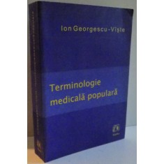 TERMINOLOGIE MEDICALA POPULARA de ION GEORGESCU VISTE , 2007