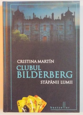 CLUBUL BILDERBERG , STAPANII LUMII de CRISTINA MARTIN , EDITIA A 2 A DE LUX , 2010 foto