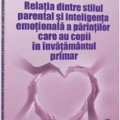 Relatia dintre stilul parental si inteligenta emotionala a parintilor care au copii in invatamantul primar - Daria Pasaila