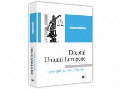 Dreptul Uniunii Europene. Principii, actiuni, libertati. Curs universitar - Augustin Fuerea foto