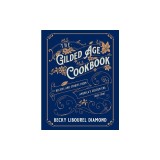 The Gilded Age Cookbook: Recipes and Stories from America's Golden Era