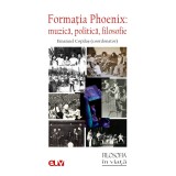 Formatia Phoenix: muzica, politica, filosofie &ndash; Emanuel Copilas (coord.)