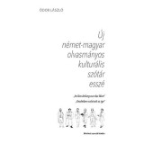 &Uacute;j n&eacute;met-magyar olvasm&aacute;nyos kultur&aacute;lis sz&oacute;t&aacute;r essz&eacute; - Im/Am Anfang war das Wort - &Oacute;dor L&aacute;szl&oacute;