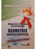 Gheorghe Adalbert Schneider - Memorator si indrumar de matematica - Geometrie pentru gimnaziu (Editia: 2022)