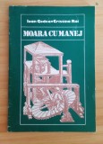 Moara cu manej - Ioan Godea - cartea conține dedicație si autograf