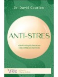 Cumpara ieftin Anti-stres. Metoda simpla de tratare a anxietatii si depresiei/David Gourion