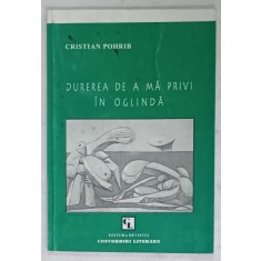 DUREREA DE A MA PRIVI IN OGLINDA de CRISTIAN POHRIB , VERSURI , 2001, DEDICATIE *
