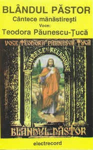 Casetă Teodora Păunescu-Țucă &lrm;&ndash; Bl&acirc;ndul Păstor (C&acirc;ntece Mănăstirești), originală