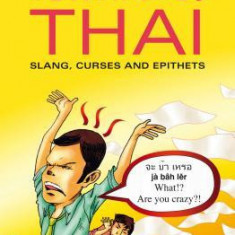 Outrageous Thai: Slang, Curses and Epithets (Thai Phrasebook)