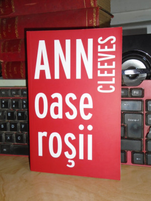 ANN CLEEVES - OASE ROSII ( ROMAN POLITIST ) , 2016 * foto