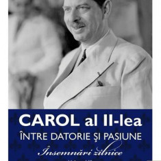 Carol al II-lea. Între datorie și pasiune (Vol. 3) - Paperback brosat - Carol al II-lea al României - Publisol