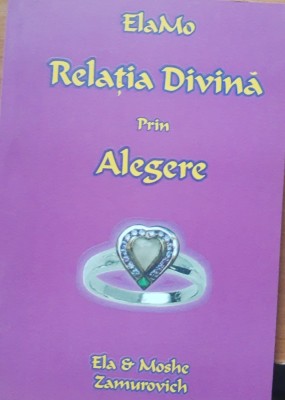 RELATIA DIVINA PRIN ALEGERE - ELA &amp;amp; MOSHE ZAMUROVICH, 2007 foto