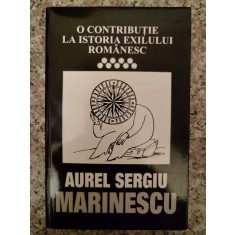 O Contributie La Istoria Exilului Romanesc Vol 9 - Aurel Sergiu Marinescu , A222