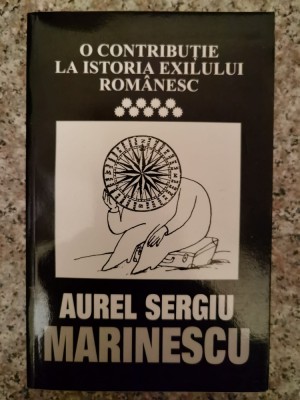 O Contributie La Istoria Exilului Romanesc Vol 9 - Aurel Sergiu Marinescu , A222 foto