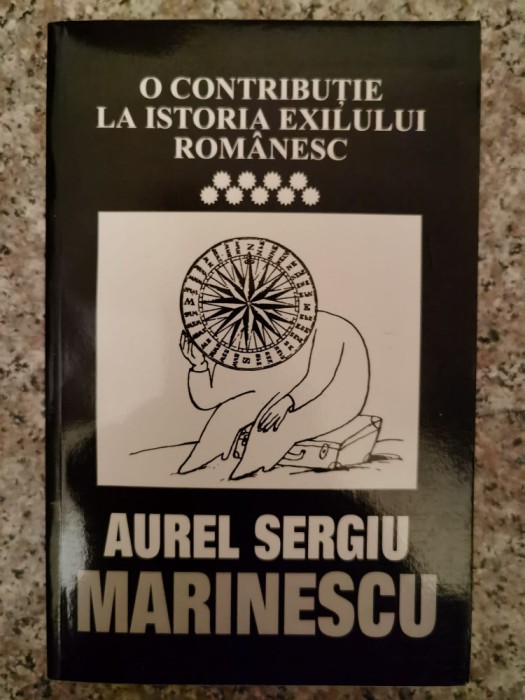 O Contributie La Istoria Exilului Romanesc Vol 9 - Aurel Sergiu Marinescu , A222