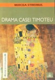 Cumpara ieftin Drama casei timoteu - 2001 - Mircea Steinul ($D78)
