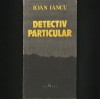 DETECTIV PARTICULAR - IOAN IANCU