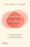 Cumpara ieftin Constienta deplina in 21 de zile. Cum te ajuta mindfulnessul sa reduci anxietatea si sa cultivi starea de calm/Daniel J. Siegel