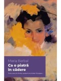 Cumpara ieftin Ca o piatra in cadere/Maria Barbal