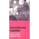 Spovedania Copiilor. Sfaturi Practice Pentru Preoti, Parinti Si Copii, - Editura De Suflet