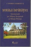 Morala Imparatiei - Andrei Andreicut, Editura Reintregirea, Alba Iulia, 2003, 190 pagini, Carte Religioasa