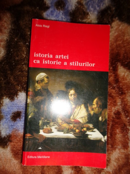 Istoria artei ca istorie a stilurilor - Alois Riegl ( Nu trimit prin curierat )