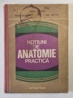 NOTIUNI DE ANATOMIE PRACTICA de NICOLAE DIACONESCU , NICOLAE ROTTENBERG , VIRGIL NICULESCU 1979 foto