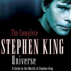 The Complete Stephen King Universe: A Guide to the Worlds of Stephen King