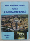 ROMA SI EUROPA PITOREASCA VOL. IV de MARIUS HUBERT PROTOPOPESCU , 2002 DEDICATIE*