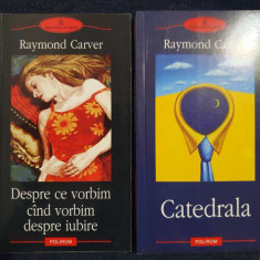 Raymond Carver – Catedrala, Despre ce vorbim cand vorbim despre iubire (2 vol.)