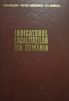 Ion Iordan - Indicatorul localitatilor din Romania (1974) foto