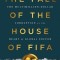 The Fall of the House of Fifa: The Multimillion-Dollar Corruption at the Heart of Global Soccer