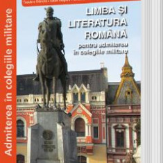 Limba si literatura romana pentru admiterea in colegiile militare - Irina-Roxana Georgescu