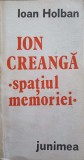 ION CREANGA: SPATIUL MEMORIEI (CU DEDICATIA AUTORULUI CATRE PICTORUL VAL GHEORGHIU)-IOAN HOLBAN-252818