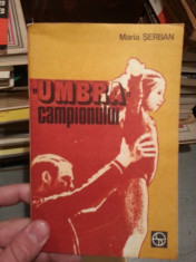 UMBRA CAMPIONULUI-MARIA SERBAN foto