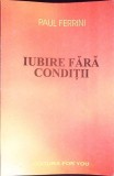 Iubire Fara Conditii - Paul Ferrini - Psihologie, Stare Buna, For You, Limba Romana