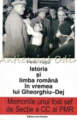 Istoria Si Limba Romana In Vremea Lui Gheorghiu-Dej - Pavel Tugui foto