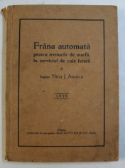 FRANA AUTOMATA PENTRU TRENURILE DE MARFA , IN SERVICIUL DE CALE FERATA de NICU J. ANUSCA , 1928 , DEDICATIE* foto