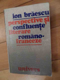 Perspective Si Confluente Literare Romano-franceze - Ion Braescu ,536151