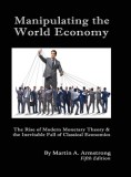 Manipulating the World Economy: The Rise of Modern Monetary Theory &amp; the Inevitable Fall of Classical Economics - Is there an Alternative?