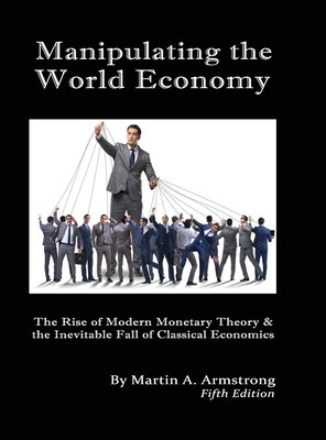 Manipulating the World Economy: The Rise of Modern Monetary Theory &amp;amp; the Inevitable Fall of Classical Economics - Is there an Alternative? foto