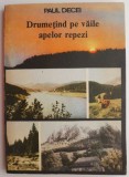 Drumetind pe văile apelor repezi - Paul Decei - Carte de călătorie