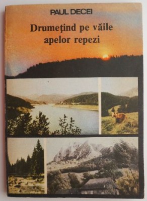 Drumetind pe vaile apelor repezi &amp;ndash; Paul Decei foto